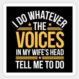 Funny Husband Shirt – I Do Whatever The Voices In My Wife’s Head Tell Me To Do Sticker